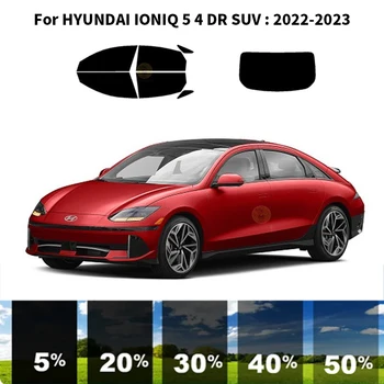 Предварительно обработанный набор для УФ-тонировки автомобильных окон из нанокерамики, Автомобильная пленка для окон HYUNDAI IONIQ 6 4 DR СЕДАН 2023-2023